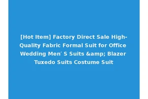 [Hot Item] Factory Direct Sale High-Quality Fabric Formal Suit for Office Wedding Men′ S Suits &amp; Blazer Tuxedo Suits Costume Suit
