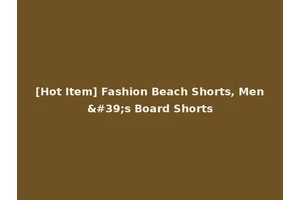 [Hot Item] Fashion Beach Shorts, Men's Board Shorts
