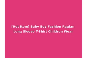 [Hot Item] Baby Boy Fashion Raglan Long Sleeve T-Shirt Children Wear