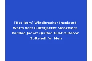 [Hot Item] Windbreaker Insulated Warm Vest Pufferjacket Sleeveless Padded Jacket Quilted Gilet Outdoor Softshell for Men