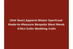 [Hot Item] Apparel Blazer Sportcoat Made-to-Measure Bespoke Wool Men's Suits Wedding Suits