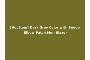 [Hot Item] Dark Grey Color with Suede Elbow Patch Men Blazer