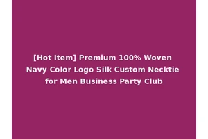 [Hot Item] Premium 100% Woven Navy Color Logo Silk Custom Necktie for Men Business Party Club
