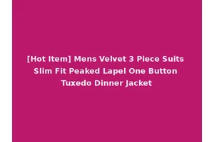 [Hot Item] Mens Velvet 3 Piece Suits Slim Fit Peaked Lapel One Button Tuxedo Dinner Jacket