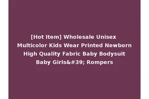 [Hot Item] Wholesale Unisex Multicolor Kids Wear Printed Newborn High Quality Fabric Baby Bodysuit Baby Girls' Rompers