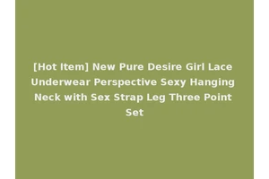[Hot Item] New Pure Desire Girl Lace Underwear Perspective Sexy Hanging Neck with Sex Strap Leg Three Point Set