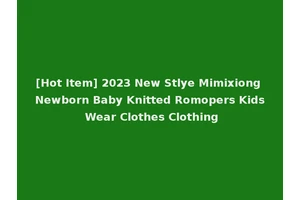[Hot Item] 2023 New Stlye Mimixiong Newborn Baby Knitted Romopers Kids Wear Clothes Clothing