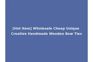 [Hot Item] Wholesale Cheap Unique Creative Handmade Wooden Bow Ties
