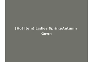 [Hot Item] Ladies Spring/Autumn Gown
