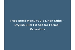 [Hot Item] Men's Linen Suits - Stylish Slim Fit Set for Formal Occasions