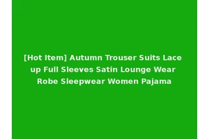 [Hot Item] Autumn Trouser Suits Lace up Full Sleeves Satin Lounge Wear Robe Sleepwear Women Pajama