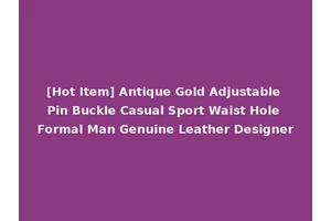 [Hot Item] Antique Gold Adjustable Pin Buckle Casual Sport Waist Hole Formal Man Genuine Leather Designer