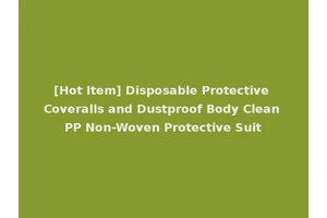 [Hot Item] Disposable Protective Coveralls and Dustproof Body Clean PP Non-Woven Protective Suit