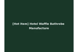 [Hot Item] Hotel Waffle Bathrobe Manufacture