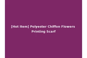 [Hot Item] Polyester Chiffon Flowers Printing Scarf