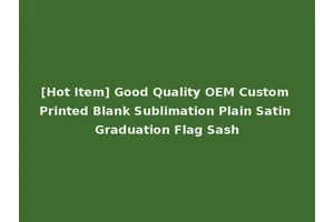 [Hot Item] Good Quality OEM Custom Printed Blank Sublimation Plain Satin Graduation Flag Sash