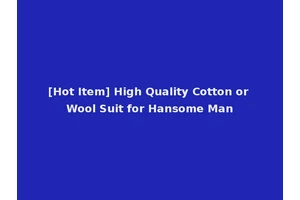 [Hot Item] High Quality Cotton or Wool Suit for Hansome Man