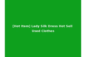 [Hot Item] Lady Silk Dress Hot Sell Used Clothes