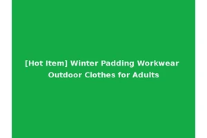 [Hot Item] Winter Padding Workwear Outdoor Clothes for Adults