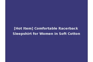[Hot Item] Comfortable Racerback Sleepshirt for Women in Soft Cotton