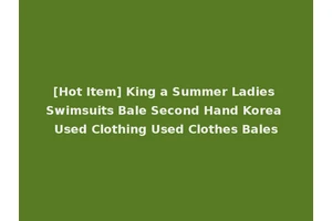 [Hot Item] King a Summer Ladies Swimsuits Bale Second Hand Korea Used Clothing Used Clothes Bales