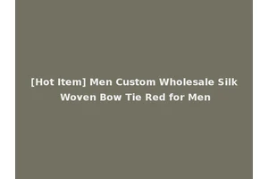 [Hot Item] Men Custom Wholesale Silk Woven Bow Tie Red for Men