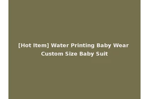 [Hot Item] Water Printing Baby Wear Custom Size Baby Suit