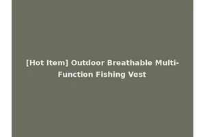 [Hot Item] Outdoor Breathable Multi-Function Fishing Vest