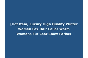 [Hot Item] Luxury High Quality Winter Women Fox Hair Collar Warm Womens Fur Coat Snow Parkas