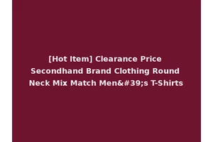 [Hot Item] Clearance Price Secondhand Brand Clothing Round Neck Mix Match Men's T-Shirts