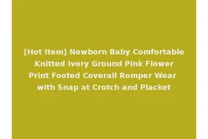 [Hot Item] Newborn Baby Comfortable Knitted Ivory Ground Pink Flower Print Footed Coverall Romper Wear with Snap at Crotch and Placket