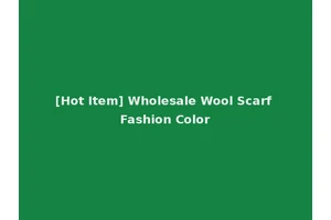 [Hot Item] Wholesale Wool Scarf Fashion Color