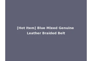 [Hot Item] Blue Mixed Genuine Leather Braided Belt