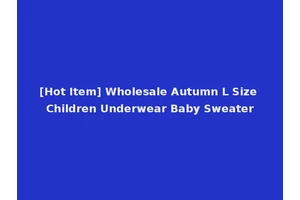 [Hot Item] Wholesale Autumn L Size Children Underwear Baby Sweater