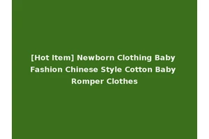 [Hot Item] Newborn Clothing Baby Fashion Chinese Style Cotton Baby Romper Clothes