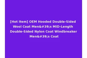 [Hot Item] OEM Hooded Double-Sided Wool Coat Men's MID-Length Double-Sided Nylon Coat Windbreaker Men's Coat