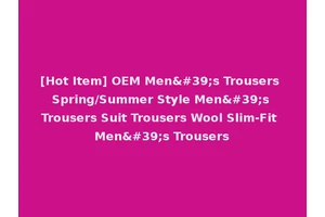 [Hot Item] OEM Men's Trousers Spring/Summer Style Men's Trousers Suit Trousers Wool Slim-Fit Men's Trousers