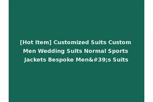 [Hot Item] Customized Suits Custom Men Wedding Suits Normal Sports Jackets Bespoke Men's Suits