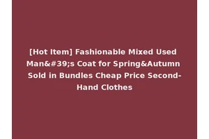 [Hot Item] Fashionable Mixed Used Man's Coat for Spring&Autumn Sold in Bundles Cheap Price Second-Hand Clothes