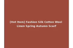 [Hot Item] Fashion Silk Cotton Wool Linen Spring Autumn Scarf