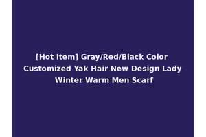 [Hot Item] Gray/Red/Black Color Customized Yak Hair New Design Lady Winter Warm Men Scarf