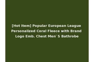 [Hot Item] Popular European League Personalized Coral Fleece with Brand Logo Emb. Chest Men′ S Bathrobe