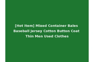 [Hot Item] Mixed Container Bales Baseball Jersey Cotton Button Coat Thin Men Used Clothes