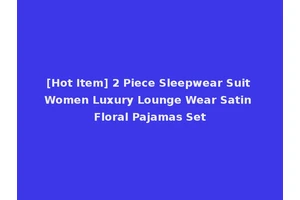 [Hot Item] 2 Piece Sleepwear Suit Women Luxury Lounge Wear Satin Floral Pajamas Set