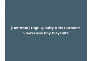 [Hot Item] High Quality Kids Garment Sleeveless Boy Playsuits
