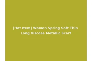 [Hot Item] Women Spring Soft Thin Long Viscose Metallic Scarf