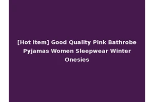 [Hot Item] Good Quality Pink Bathrobe Pyjamas Women Sleepwear Winter Onesies
