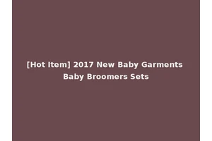 [Hot Item] 2017 New Baby Garments Baby Broomers Sets