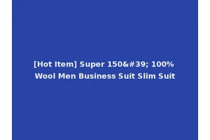 [Hot Item] Super 150' 100% Wool Men Business Suit Slim Suit