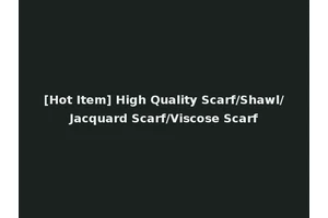 [Hot Item] High Quality Scarf/Shawl/Jacquard Scarf/Viscose Scarf
